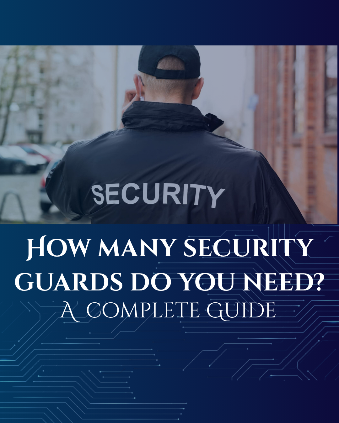 Security guard standing with the title of How many security guards do you need? A complete guide.